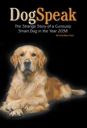Dogspeak. The Strange Story of a Curiously Smart Dog in the Year 2038 cover image