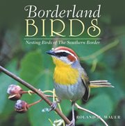 Borderland birds. Nesting Birds of the Southern Border cover image