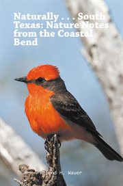 Naturally . . . south texas. Nature Notes from the Coastal Bend cover image