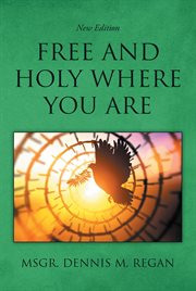 Free and holy where you are : the daily life of a Catholic cover image