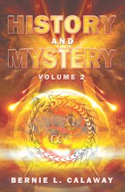 History and mystery, volume 2. The Complete Eschatological Encyclopedia of Prophecy, Apocalypticism, Mythos, and Worldwide Dynamic cover image
