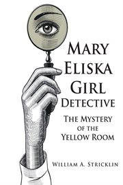 Mary eliska girl detective. The Mystery of the Yellow Room cover image
