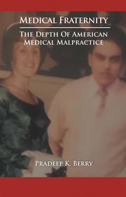 Medical fraternity. The Depth of American Medical Malpractice cover image