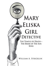 Mary eliska girl detective : The Temple of Death - The Bride of The Sun King cover image