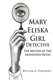 Mary eliska girl detective : The Mystery of The Abandoned Room cover image