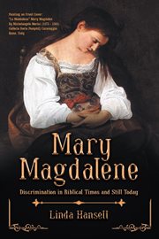 Mary magdalene : Discrimination in Biblical Times and Still Today cover image