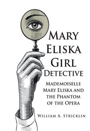 Mademoiselle mary eliska and the phantom of the opera : Mary Eliska Girl Detective cover image