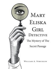The mystery of the secret passage : Mary Eliska Girl Detective cover image
