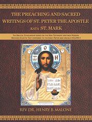 The Preaching and Sacred Writings of St. Peter the Apostle Kata St. Mark, Volume II : The Biblical Scholarship series on the New Testament writings Modern Received Eclectic Text compared cover image