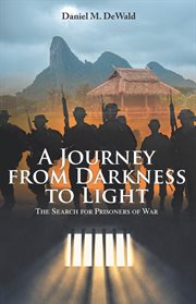 A Journey From Darkness to Light : The Search for Prisoners of War cover image