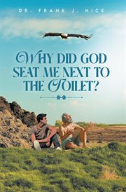 Why Did God Seat Me Next to the Toilet? cover image