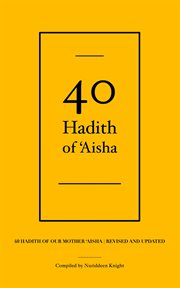 40 hadith of 'aisha. 40 Hadith of Our Mother 'Aisha [Revised and Updated] cover image
