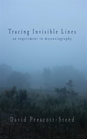 Tracing invisible lines : an experiment in mystoriography cover image