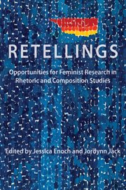Retellings : opportunities for feminist research in rhetoric and composition studies cover image