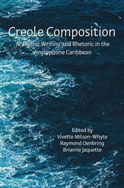 Creole composition : academic writing and rhetoric in the anglophone Caribbean cover image