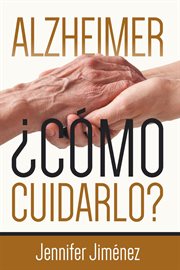 Alzheimer : ¿Cómo cuidarlo? cover image