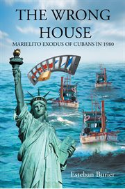 The wrong house. Marielito Exodus of Cubans in 1980 cover image