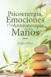 Psicoenergía, emociones y la aromaterapia en tus manos cover image