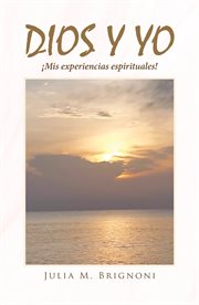 Dios y yo ¡mis experiencias espirituales! cover image