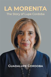 La morenita. The Story of Lupe Cordoba cover image