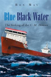 Blue black water. The Sinking of the C. M. Demson cover image