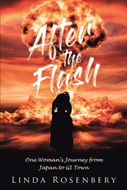 After the flash. One Woman's Journey from Japan to GI Town cover image