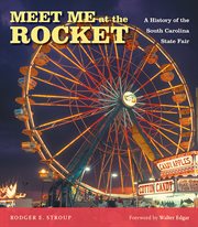 Meet me at the Rocket : a history of the South Carolina State Fair cover image