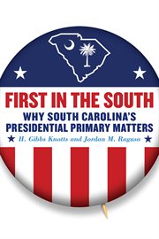 First in the South : why South Carolina's presidential primary matters cover image