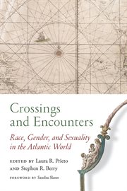 Crossings and encounters : race, gender, and sexuality in the Atlantic world cover image