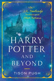 Harry potter and beyond. On J. K. Rowling's Fantasies and Other Fictions cover image