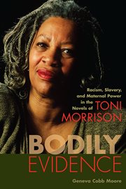 Bodily evidence. Racism, Slavery, and Maternal Power in the Novels of Toni Morrison cover image