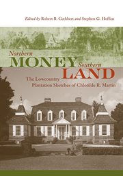 Northern money, southern land : the lowcountry plantation sketches of Chlotilde R. Martin cover image