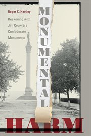 Monumental harm : reckoning with Jim Crow era Confederate monuments cover image