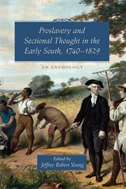 Proslavery and sectional thought in the early south, 1740-1829. An Anthology cover image