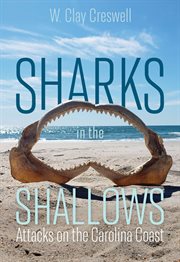 Sharks in the shallows : attacks on the Carolina coast cover image