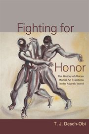Fighting for honor. The History of African Martial Arts in the Atlantic World cover image