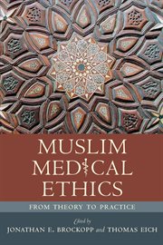Muslim medical ethics : from theory to practice cover image