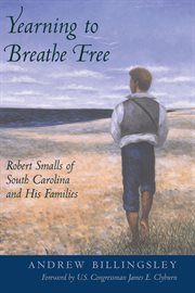 Yearning to breathe free : Robert Smalls of South Carolina and his families cover image