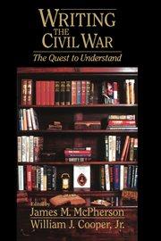 Writing the Civil War : the quest to understand cover image