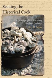 Seeking the historical cook : exploring eighteenth-century southern foodways cover image