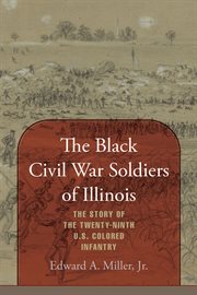 The Black Civil War soldiers of Illinois : the story of the Twenty-Ninth U.S. Colored Infantry cover image