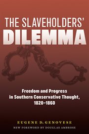 The slaveholders' dilemma : freedom and progress in Southern conservative thought, 1820-1860 cover image