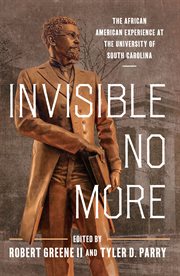 Invisible no more : the African American experience at the University of South Carolina cover image