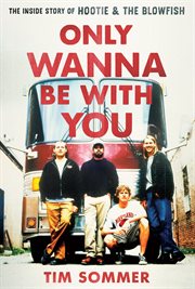 Only wanna be with you : the inside story of Hootie & the Blowfish cover image
