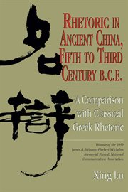 Rhetoric in Ancient China, Fifth to Third Century B.C.E : A Comparison with Classical Greek Rhetoric cover image