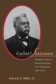 Gullah statesman : Robert Smalls from slavery to Congress, 1839-1915 cover image