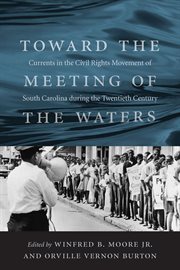 Toward the meeting of the waters : currents in the civil rights movement of South Carolina during the twentieth century cover image