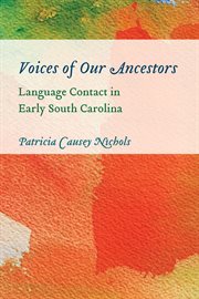 Voices of our ancestors : language contact in early South Carolina cover image