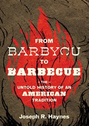 From Barbycu to Barbecue : The Untold History of an American Tradition cover image