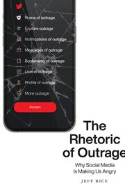The Rhetoric of Outrage : Why Social Media Is Making Us Angry cover image